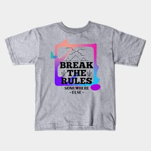 Break the Rules Somewhere Else (text framed in color) Kids T-Shirt